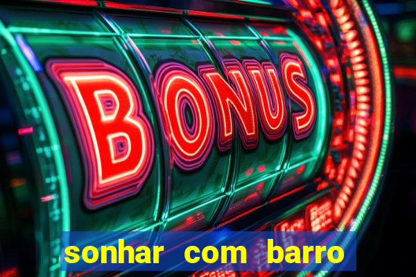 sonhar com barro jogo do bicho