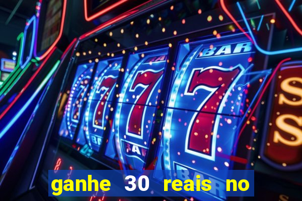 ganhe 30 reais no cadastro cassino