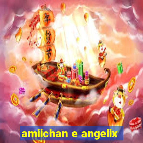 amiichan e angelix