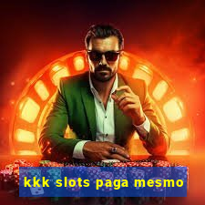 kkk slots paga mesmo