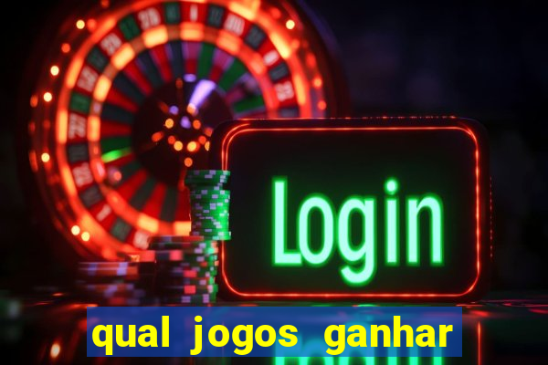 qual jogos ganhar dinheiro de verdade