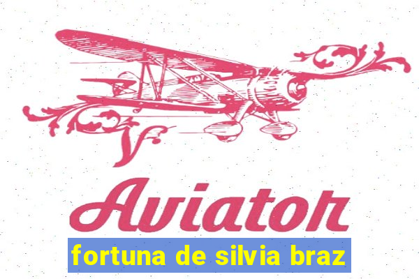 fortuna de silvia braz