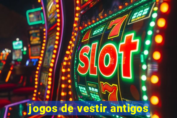 jogos de vestir antigos