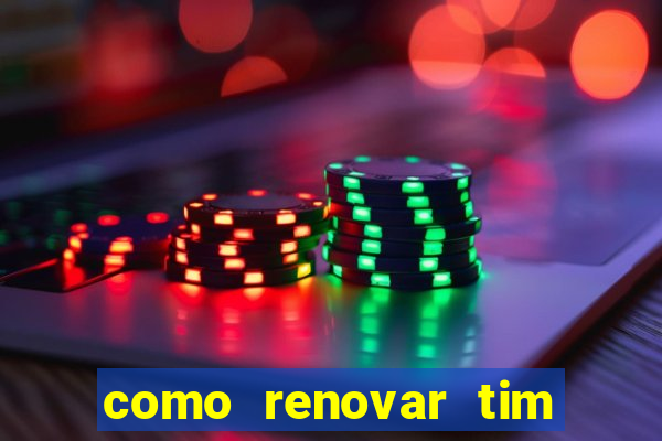 como renovar tim beta antes do prazo