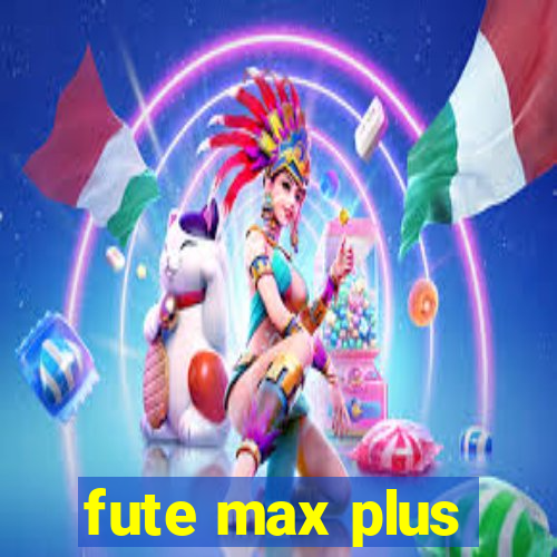 fute max plus