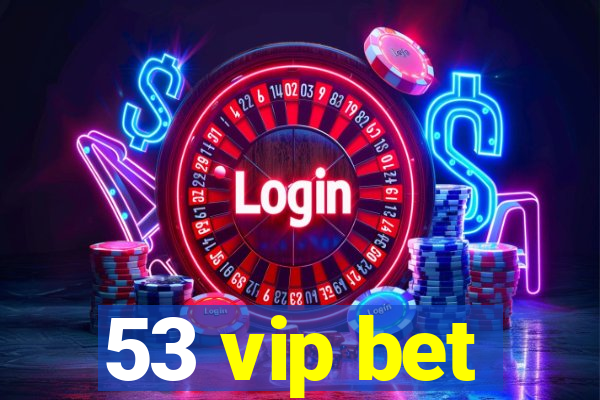 53 vip bet