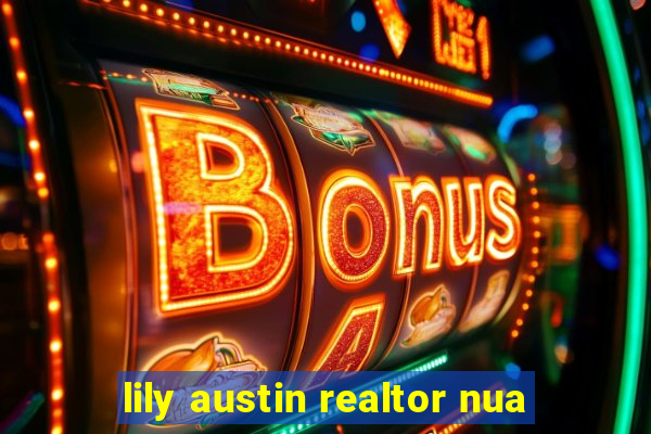 lily austin realtor nua