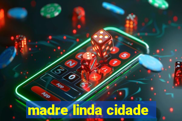 madre linda cidade