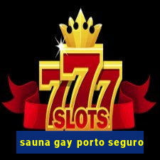 sauna gay porto seguro