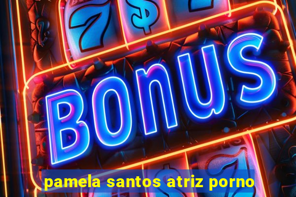 pamela santos atriz porno