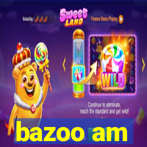 bazoo am