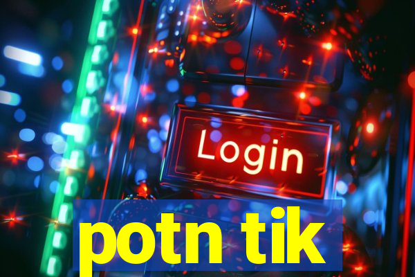 potn tik