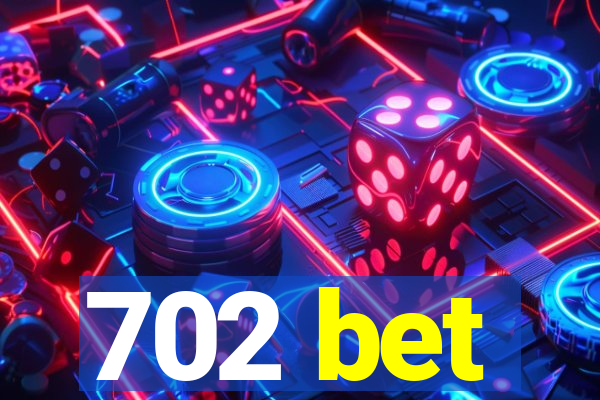 702 bet