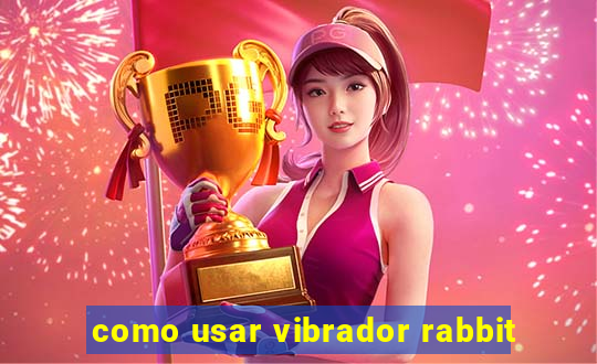 como usar vibrador rabbit