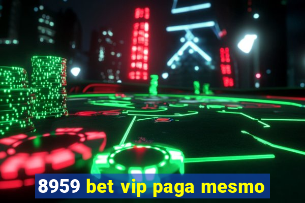 8959 bet vip paga mesmo