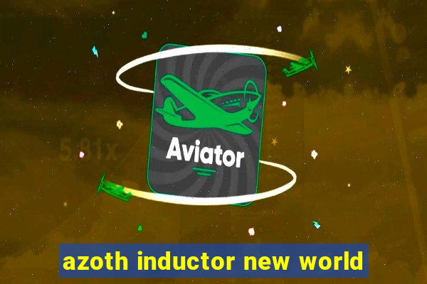 azoth inductor new world