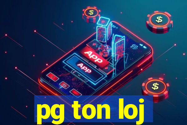 pg ton loj