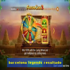 barcelona legends resultado