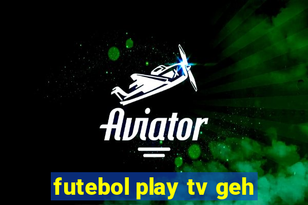 futebol play tv geh