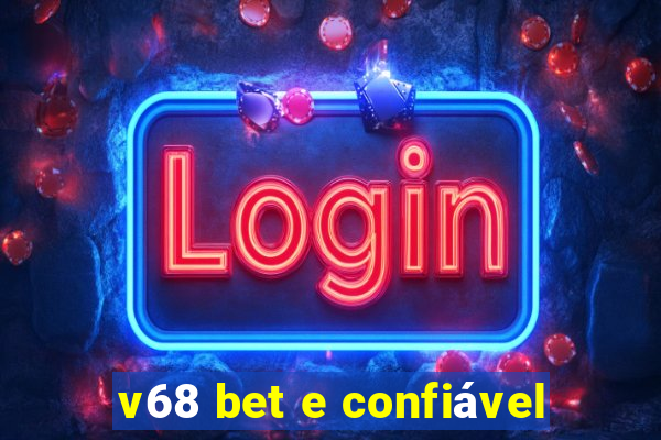 v68 bet e confiável