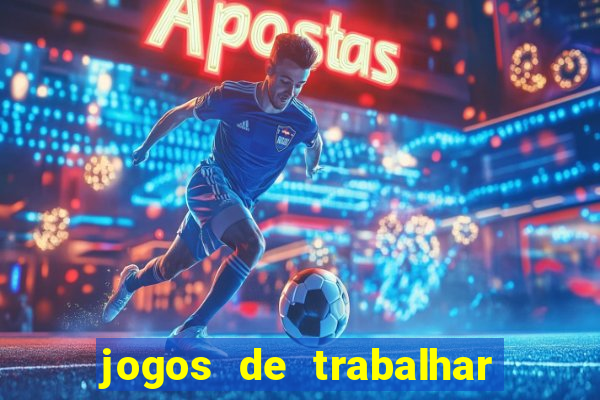 jogos de trabalhar para ganhar dinheiro