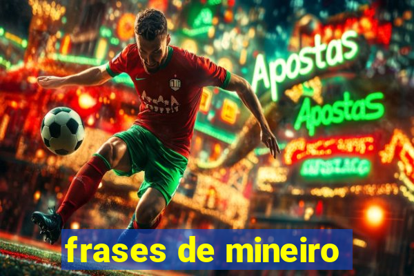 frases de mineiro