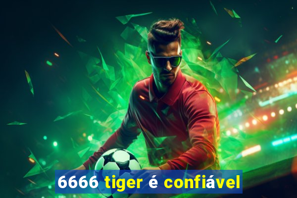 6666 tiger é confiável