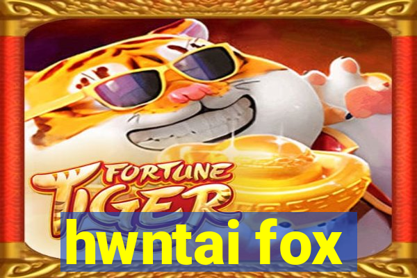 hwntai fox