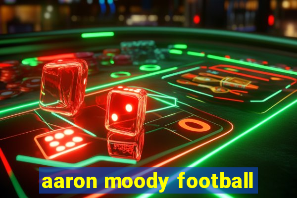 aaron moody football