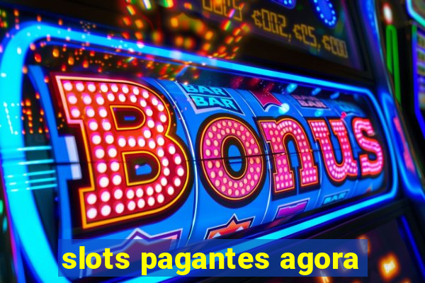 slots pagantes agora