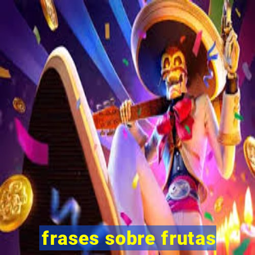 frases sobre frutas