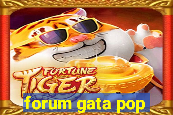 forum gata pop