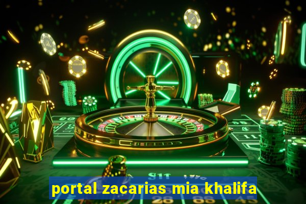 portal zacarias mia khalifa