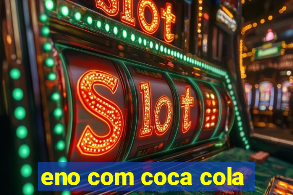 eno com coca cola