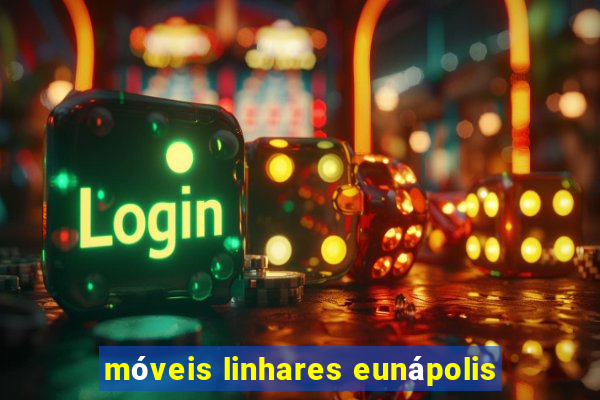 móveis linhares eunápolis