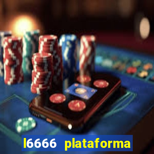 l6666 plataforma paga mesmo