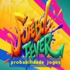 probabilidade jogos de hoje