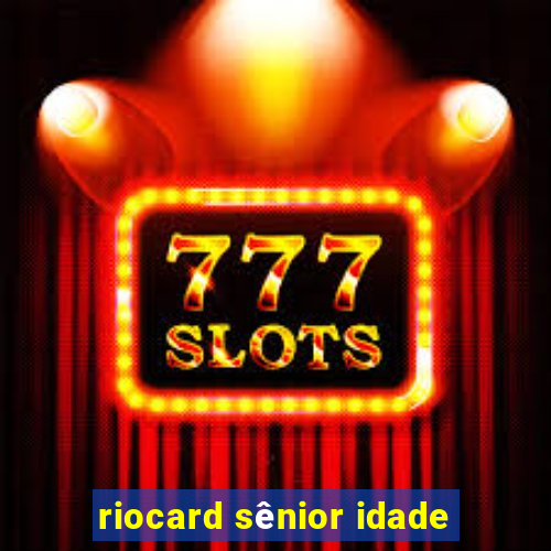 riocard sênior idade