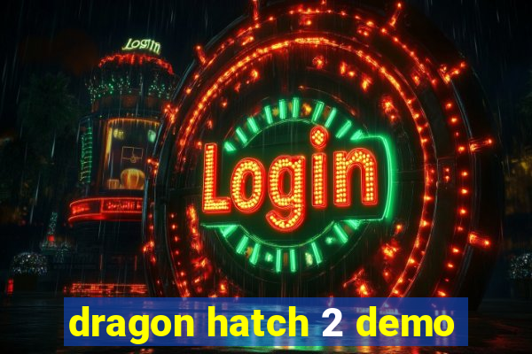 dragon hatch 2 demo