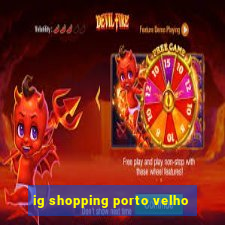 ig shopping porto velho