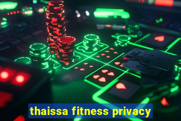 thaissa fitness privacy