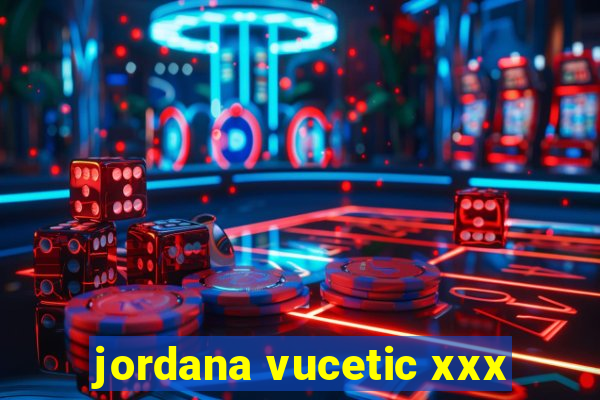 jordana vucetic xxx