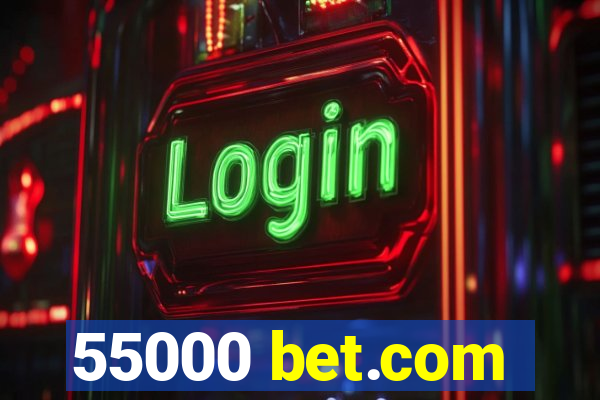 55000 bet.com