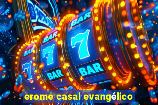 erome casal evangélico