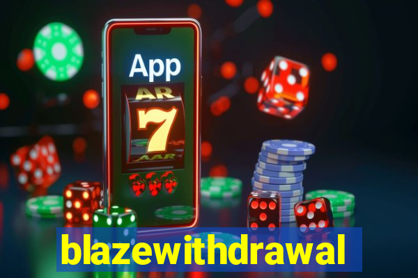 blazewithdrawal