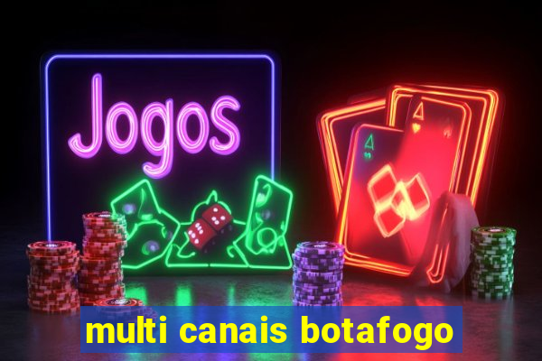 multi canais botafogo