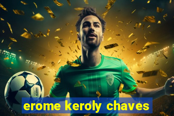 erome keroly chaves