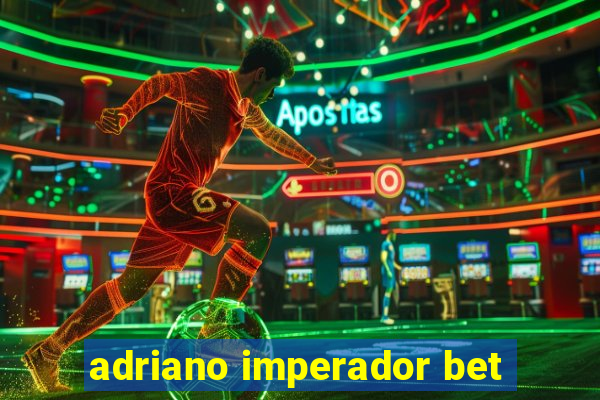 adriano imperador bet