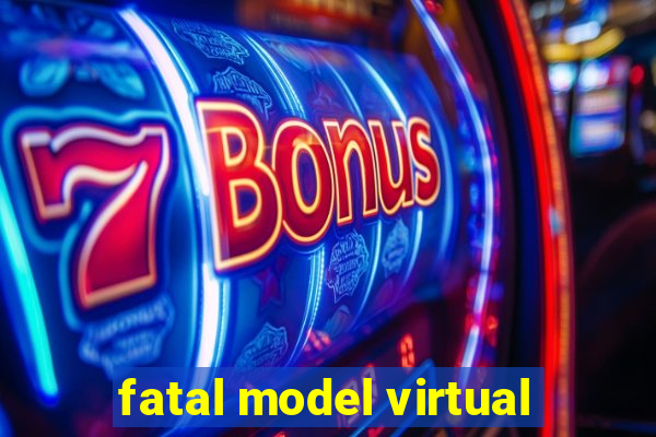 fatal model virtual