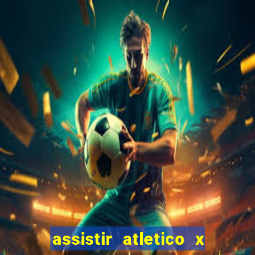 assistir atletico x botafogo ao vivo hd